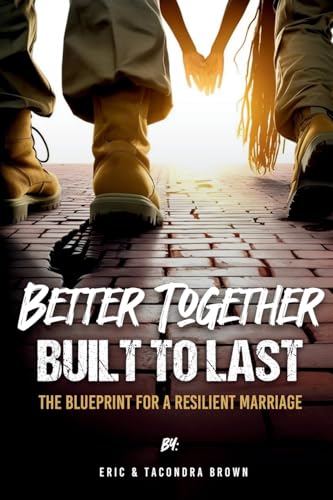 Better Together, Built to Last: The Blueprint for a Resilient Marriage von Luminous Publishing