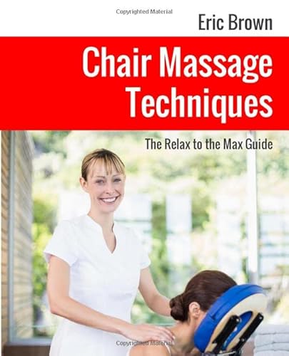 Chair Massage Techniques: The Relax to the Max Guide