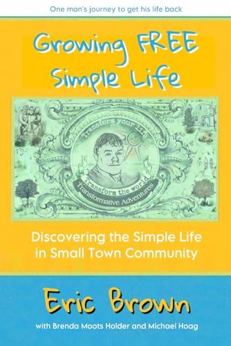 Growing FREE Simple Life: Discovering the Simple Life in Small Town Community von Independently published