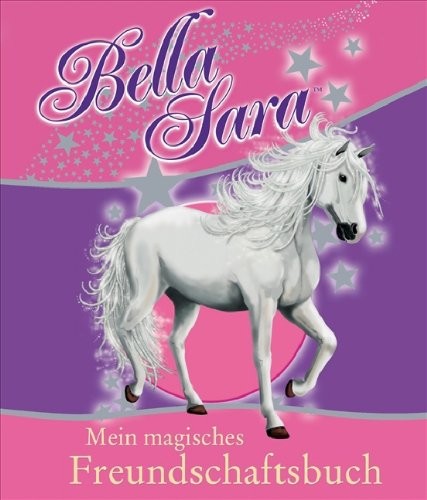 Bella Sara - Mein magisches Freundschaftsbuch