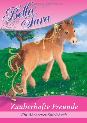 Bella Sara: Zauberhafte Freunde - Ein Abenteuer-Spiele-Buch