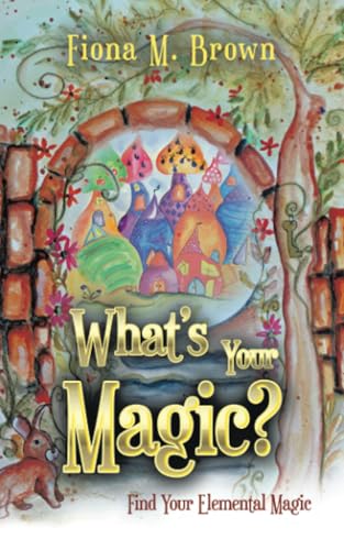What’s Your Magic?: Find Your Elemental Magic von Balboa Press AU