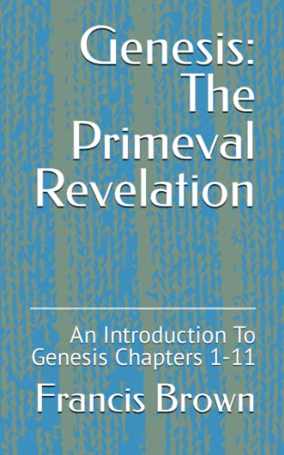 Genesis: The Primeval Revelation: An Introduction To Genesis Chapters 1-11 von Independently published