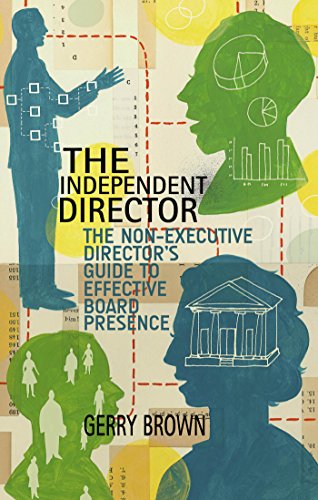 The Independent Director: The Non-Executive Director’s Guide to Effective Board Presence