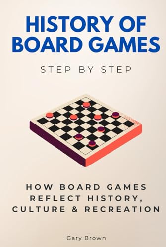 History of Board Games Step by Step: How Board Games Reflect History, Culture & Recreation (History Step by Step) von Independently published