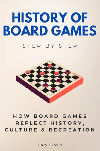 History of Board Games Step by Step: How Board Games Reflect History, Culture & Recreation (History Step by Step) von Independently published