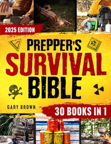 Prepper’s Survival Bible: The Ultimate Guide to 100% Self-Sufficiency and Survival in Any Emergency | Food & Water Preparation, Off-Grid Living, Bugging In & Out, Stockpiling, and Bushcraft von Independently published