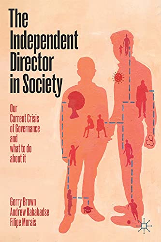 The Independent Director in Society: Our current crisis of governance and what to do about it