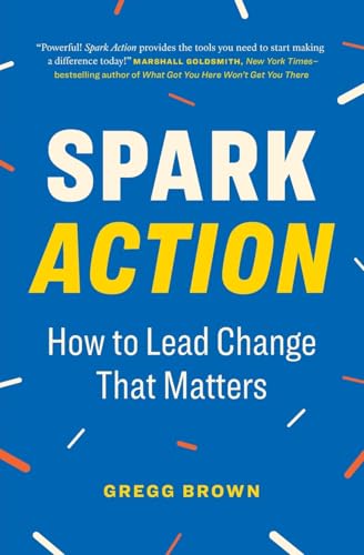 Spark Action: How to Lead Change That Matters Spark Action: How to Lead Change That Matters von Page Two Press