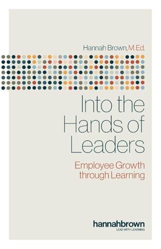 Into the Hands of Leaders: Employee Growth through Learning von Hambone Publishing