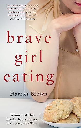 Brave Girl Eating: The inspirational true story of one family's battle with anorexia Brave Girl Eating: The inspirational true story of one family's battle with anorexia