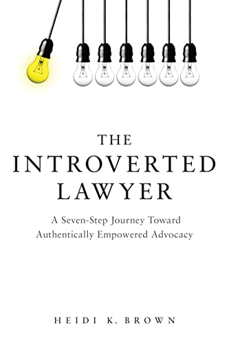 The Introverted Lawyer: A Seven-Step Journey Toward Authentically Empowered Advocacy: A Seven-Step Journey Toward Authentically Empowered Advocacy The Introverted Lawyer: A Seven-Step Journey Toward Authentically Empowered Advocacy: A Seven-Step Journey Toward Authentically Empowered Advocacy von American Bar Association