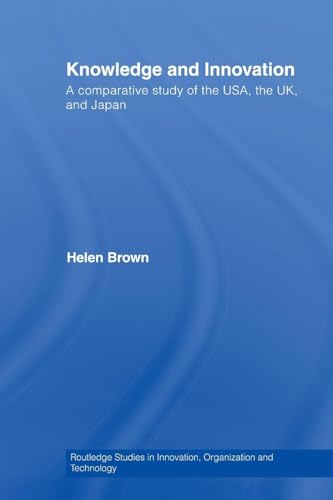 Knowledge and innovation: A Comparative Study of the USA, the UK and Japan (Routledge Studies in Innovation, Organization and Technology, 6, Band 6) von Routledge
