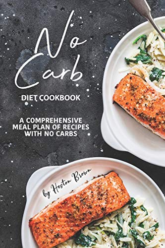 No Carb Diet Cookbook: A Comprehensive Meal Plan of Recipes with No Carbs von Independently Published