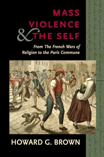 Mass Violence and the Self: From the French Wars of Religion to the Paris Commune