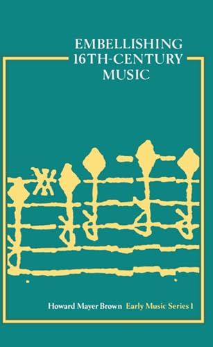 Embellishing Sixteenth-Century Music [Early Music Series: I] (Oxford Early Music Series, Band 1)