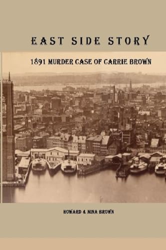 East Side Story: 1891 Murder Case of Carrie Brown von Independently published