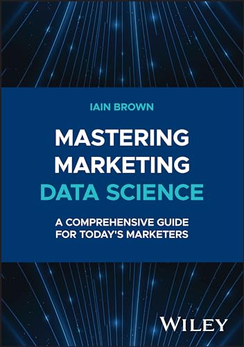 Mastering Marketing Data Science: A Comprehensive Guide for Today's Marketers (SAS Institute Inc) von Wiley