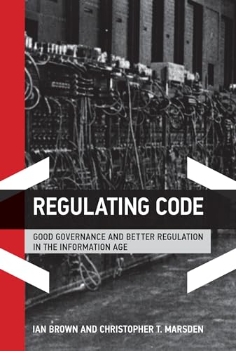 Regulating Code: Good Governance and Better Regulation in the Information Age (Information Revolution and Global Politics) von MIT Press