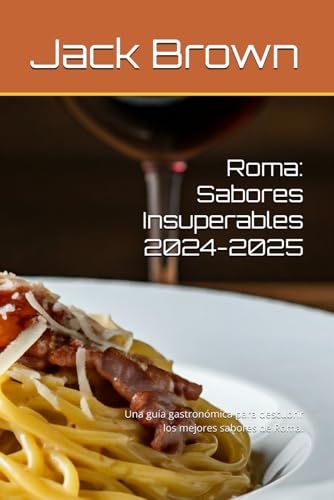 Roma: Sabores Insuperables 2024-2025: Una guía gastronómica para descubrir los mejores sabores de Roma. (Food & Drink Guide, Band 4) von Independently published