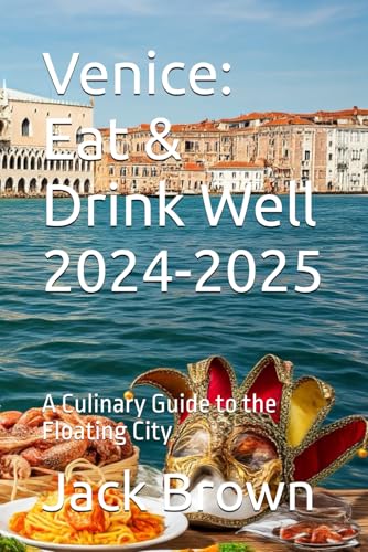Venice: Eat & Drink Well 2024-2025: A Culinary Guide to the Floating City (Food & Drink Guide, Band 2) von Independently published
