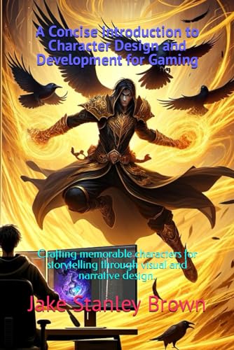 A Concise Introduction to Character Design and Development for Gaming: Crafting memorable characters for storytelling through visual and narrative design. von Independently published