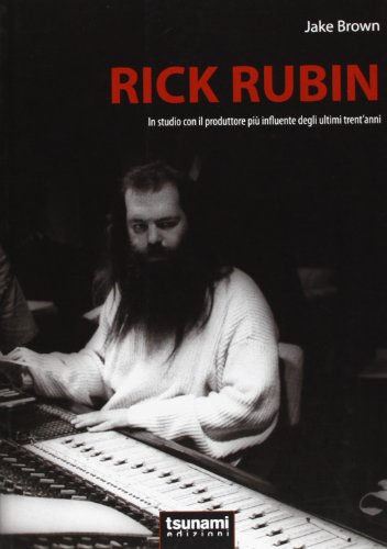 Rick Rubin. In studio con il produttore più influente degli ultimi trent'anni (I cicloni)