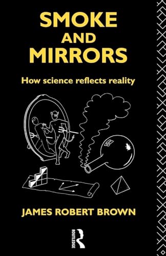 Smoke and Mirrors: How Science Reflects Reality (Philosophical Issues in Science)