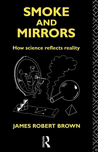 Smoke and Mirrors: How Science Reflects Reality (Philosophical Issues in Science)