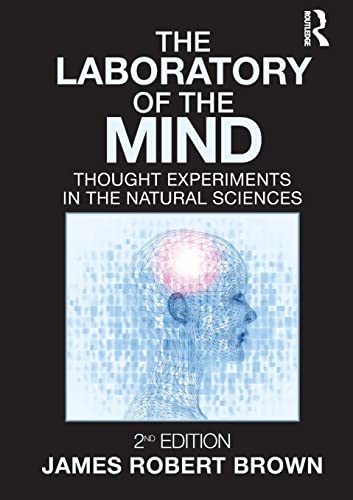 The Laboratory of the Mind: Thought Experiments in the Natural Sciences