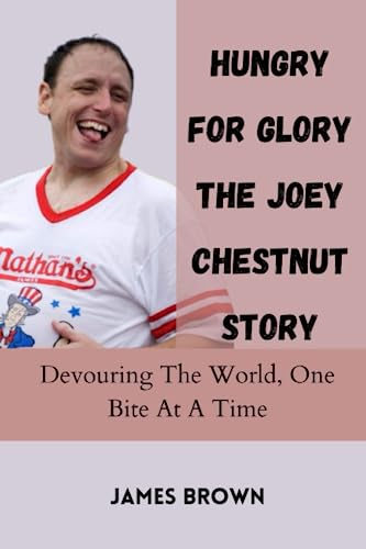 HUNGRY FOR GLORY THE JOEY CHESTNUT STORY: Devouring The World, One Bite At A Time HUNGRY FOR GLORY THE JOEY CHESTNUT STORY: Devouring The World, One Bite At A Time von Independently published