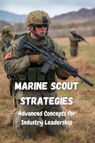 Marine Scout Strategies: Advanced Concepts for Industry Leadership Marine Scout Strategies: Advanced Concepts for Industry Leadership von Independently published