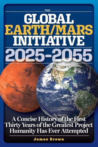 The Global Earth/Mars Initiative: A Concise History of the First Thirty Years of the Greatest Project Humanity Has Ever Attempted von Guapo Press