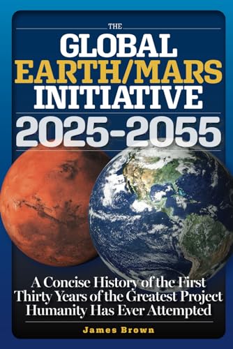 The Global Earth/Mars Initiative: A Concise History of the First Thirty Years of the Greatest Project Humanity Has Ever Attempted von GUAPO Press