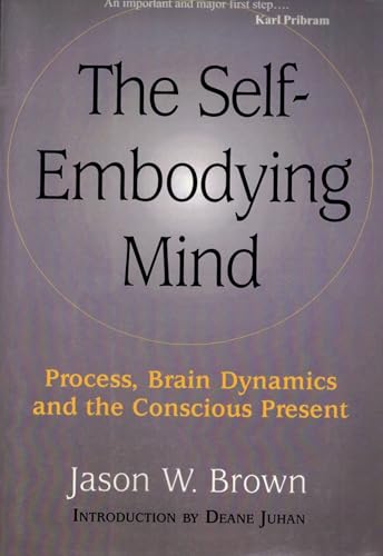 The Self-Embodying Mind: Process, Brain Dynamics, and the Conscious Present