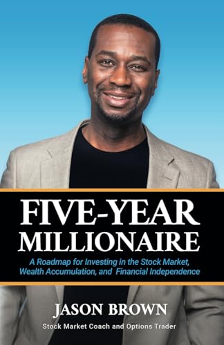 Five-Year Millionaire: A Roadmap for Investing in the Stock Market, Wealth Accumulation, and Financial Independence von Brown Light Publishing LLC