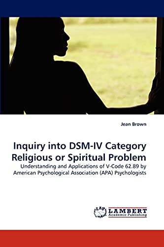 Inquiry into DSM-IV Category Religious or Spiritual Problem: Understanding and Applications of V-Code 62.89 by American Psychological Association (APA) Psychologists