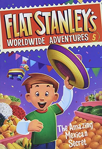 Flat Stanley's Worldwide Adventures #5: The Amazing Mexican Secret Flat Stanley's Worldwide Adventures #5: The Amazing Mexican Secret