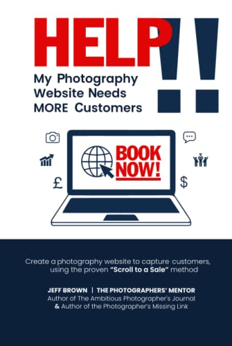 Help!! My Photography Website Needs MORE Customers: Create a photography website to capture customers, using the proven Scroll to a Sale method Help!! My Photography Website Needs MORE Customers: Create a photography website to capture customers, using the proven Scroll to a Sale method von Independently published