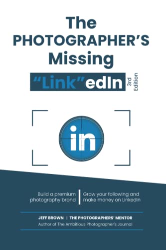 The Photographers Missing "Link"Edin 3rd Edition 2022: Your Step By Step Guide On How To Make a Lot of Money on Linkedin With Your Photography Business In 2022 The Photographers Missing "Link"Edin 3rd Edition 2022: Your Step By Step Guide On How To Make a Lot of Money on Linkedin With Your Photography Business In 2022