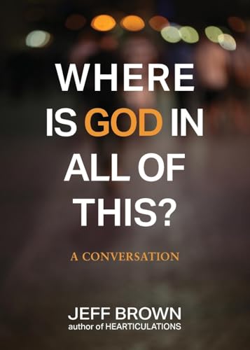 Where is God in all of this?: A Conversation Where is God in all of this?: A Conversation von Jeff Brown