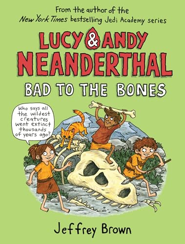 Lucy & Andy Neanderthal: Bad to the Bones (Lucy and Andy Neanderthal, Band 3)
