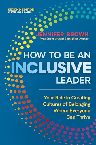 How to Be an Inclusive Leader, Second Edition: Your Role in Creating Cultures of Belonging Where Everyone Can Thrive von Berrett-Koehler Publishers