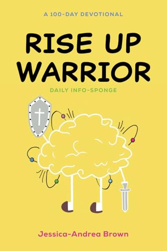 Rise Up Warrior: The Daily Info-Sponge: A 100-Day Devotional Rise Up Warrior: The Daily Info-Sponge: A 100-Day Devotional von Self-Published