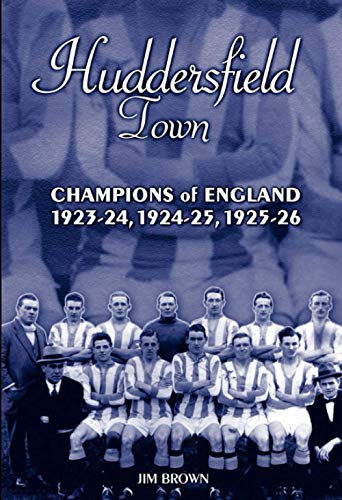 Huddersfield Town: Champions of England 1923-24, 1924-25 & 1925-26: Champions of England 1923-26 von Desert Island Books