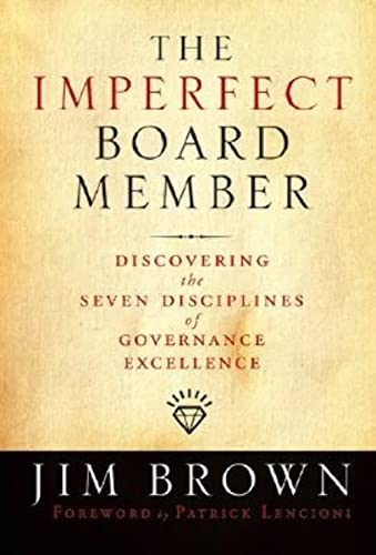 The Imperfect Board Member: Discovering the Seven Disciplines of Governance Excellence