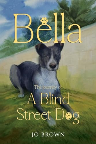 Bella, the journey of A Blind Street Dog von Nightingale Books