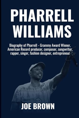 PHARRELL WILLIAMS: Biography Of American Record producer (grammy winner) (Grammy Award Winners of All Time and Their Biography - Oscar Nominee and Winners) von Independently published