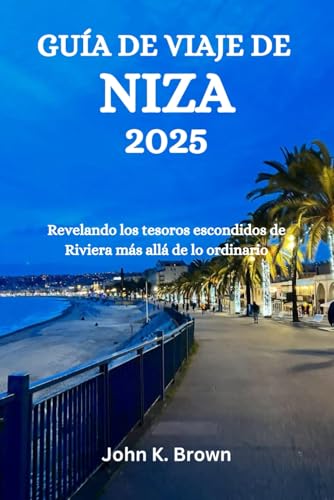 GUÍA DE VIAJE DE NIZA 2025: Revelando los tesoros escondidos de Riviera más allá de lo ordinario GUÍA DE VIAJE DE NIZA 2025: Revelando los tesoros escondidos de Riviera más allá de lo ordinario von Independently published