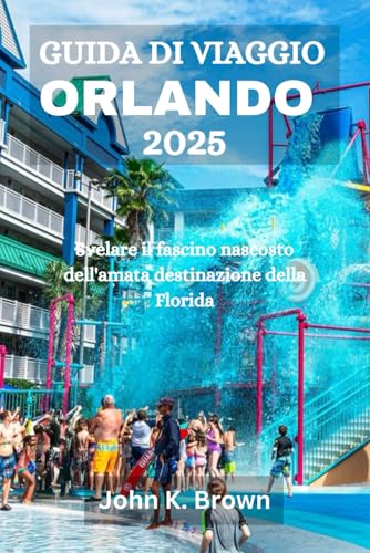 GUIDA DI VIAGGIO ORLANDO 2025: Svelare il fascino nascosto dell'amata destinazione della Florida GUIDA DI VIAGGIO ORLANDO 2025: Svelare il fascino nascosto dell'amata destinazione della Florida von Independently published